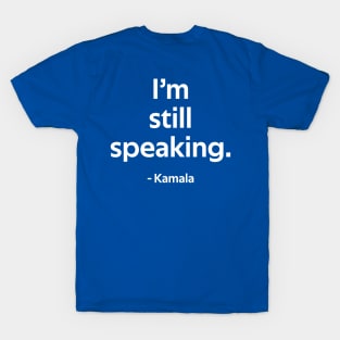 I'm Still Speaking - Kamala T-Shirt